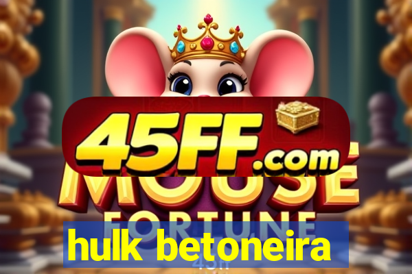 hulk betoneira